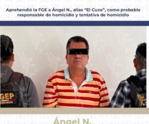 Aprehendió la FGE a Ángel N., alias “El Cuco”, como probable responsable de homicidio y tentativa de homicidio
