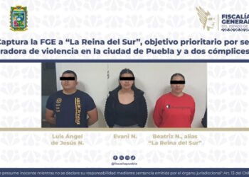 Captura la FGE a “La Reina del Sur”, objetivo prioritario por ser generadora de violencia en la ciudad de Puebla y a dos cómplices más