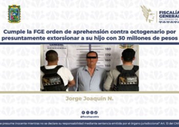 Cumple la FGE orden de aprehensión contra octogenario por presuntamente extorsionar a su hijo con 30 millones de pesos