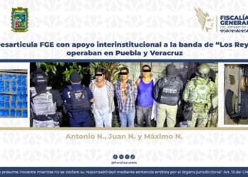Desarticula FGE con apoyo interinstitucional a la banda de “Los Rey”, operaban en Puebla y Veracruz