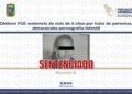 Obtiene FGE sentencia de más de 6 años por trata de personas, almacenaba pornografía infantil