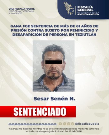 Gana FGE sentencia de más de 61 años de prisión contra sujeto por feminicidio y desaparición de persona en Teziutlán