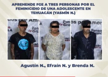 Aprehende FGE a tres personas por el feminicidio de una adolescente en Tehuacán (Yasmín N.)